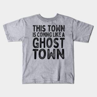 This town - is coming like a ghost town! Kids T-Shirt